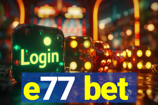e77 bet